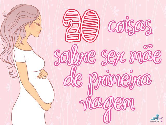 20 Coisas que toda mãe de primeira viagem precisa saber ( e dicas extras imperdíveis!!)