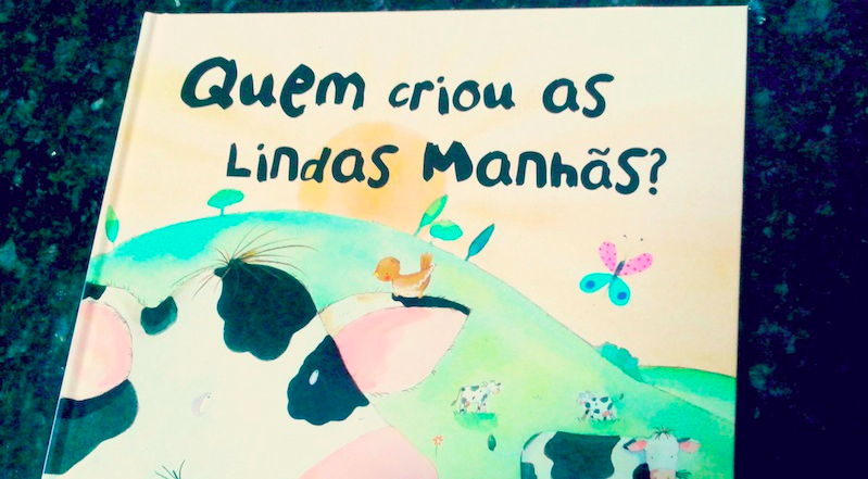 Livro Infantil: Quem fez as lindas manhãs?