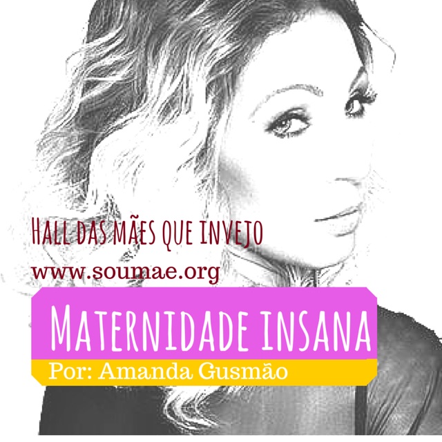 Maternidade Insana: Hall das mães que invejo