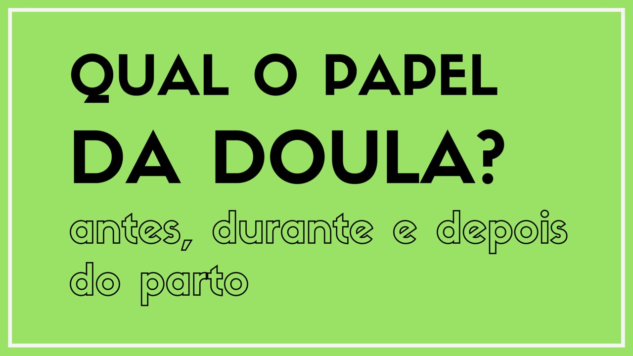 Vídeo: O papel da Doula antes, durante e depois do parto -Parte 1
