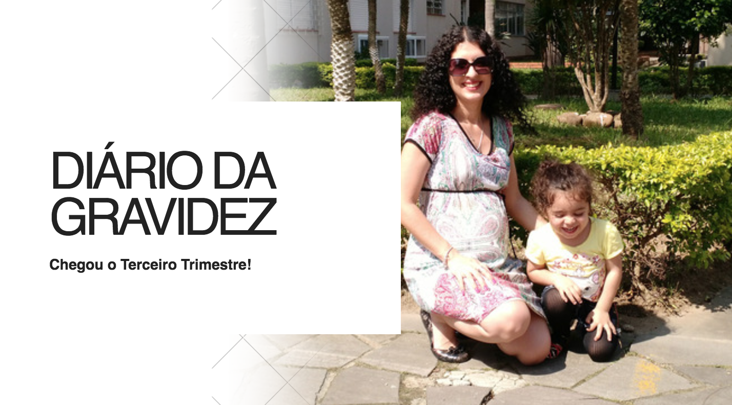 Diário de GRAVIDEZ – Chegamos ao terceiro trimestre