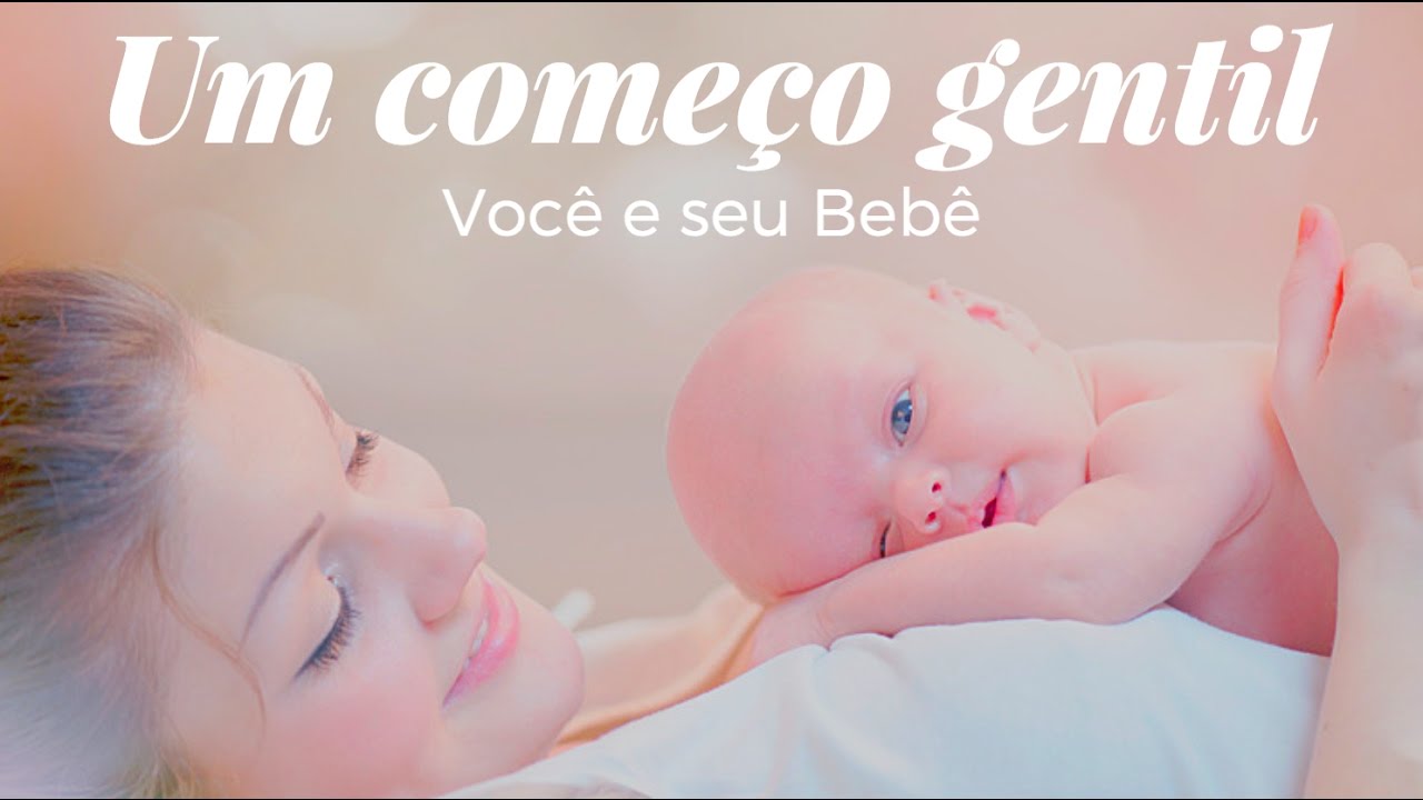 Vídeo – Um começo gentil – Parte 2 – Você e seu Bebê