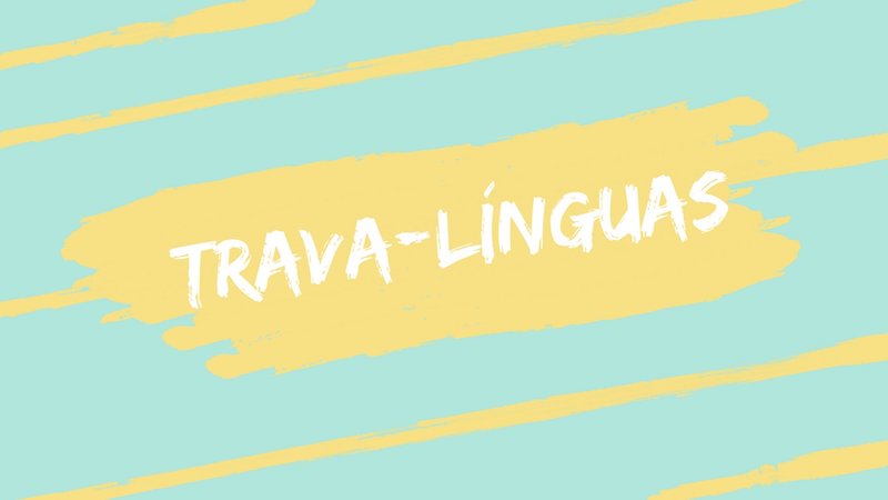 56 trava-língua para você treinar e brincar com as crianças